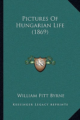 Pictures Of Hungarian Life (1869) - Byrne, William Pitt