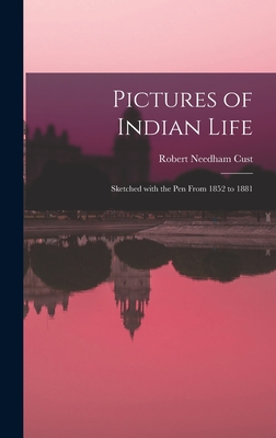 Pictures of Indian Life: Sketched With the Pen From 1852 to 1881 - Cust, Robert Needham 1821-1909