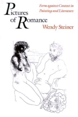 Pictures of Romance: Form Against Context in Painting and Literature - Steiner, Wendy