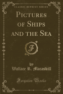 Pictures of Ships and the Sea (Classic Reprint)