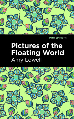 Pictures of the Floating World - Lowell, Amy, and Editions, Mint (Contributions by)