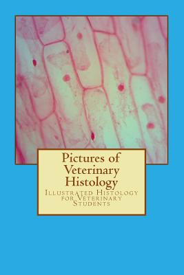 Pictures of Veterinary Histology: Illustrated Histology for Veterinary Students - Knospe, Clemens, Dr.