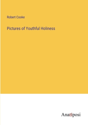 Pictures of Youthful Holiness - Cooke, Robert