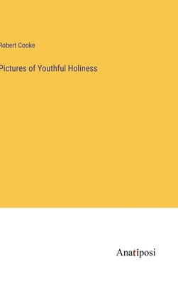 Pictures of Youthful Holiness - Cooke, Robert