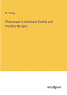 Picturesque Architectural Studies and Practical Designs