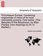 Picturesque Europe. Containing engravings of views of its most interesting scenery. First series. (The Beauties of the Bosphorus; by Miss Pardoe, from drawings by W. H. Bartlett.). - Bartlett, William Henry