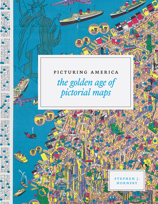 Picturing America: The Golden Age of Pictorial Maps - Hornsby, Stephen J