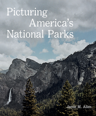 Picturing America's National Parks - Allen, Jamie M