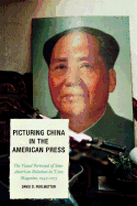 Picturing China in the American Press: The Visual Portrayal of Sino-American Relations in Time Magazine