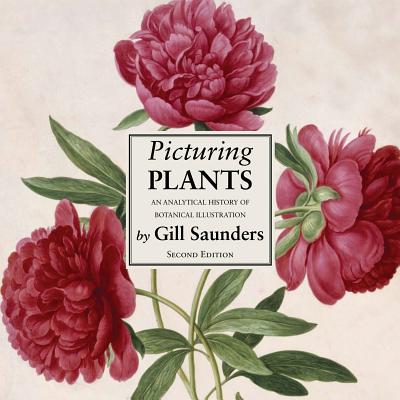 Picturing Plants: An Analytical History of Botanical Illustration - Saunders, Gill