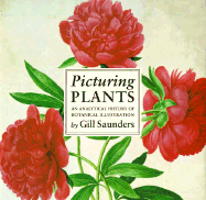 Picturing Plants: An Analytical History of Botanical Illustrations - Saunders, Gill