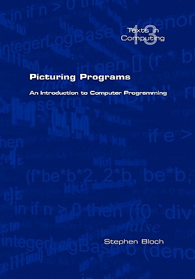 Picturing Programs. an Introduction to Computer Programming - Bloch, Stephen