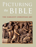 Picturing the Bible: The Earliest Christian Art