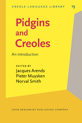 Pidgins and Creoles: An Introduction - Arends, Jacques, Dr. (Editor), and Muysken, Pieter (Editor), and Smith, Norval (Editor)