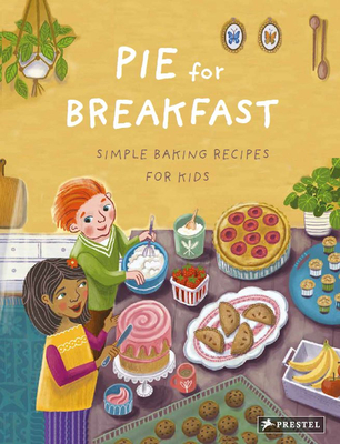 Pie for Breakfast: Simple Baking Recipes for Kids - Cliff, Cynthia