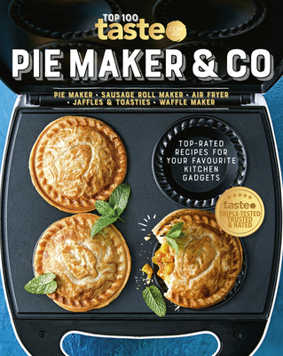 PIE MAKER & CO: 100 top-rated recipes for your favourite kitchen gadgets from Australia's number #1 food site - au, taste. com.