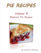 Pie Recipes Volume 9 Rhubarb Pie Recipes: 35 Delicious Desserts, Every title has space for notes