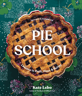Pie School: Lessons in Fruit, Flour, and Butter