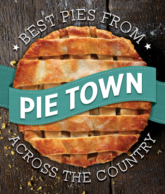 Pie Town Cookbook - Publications International Ltd