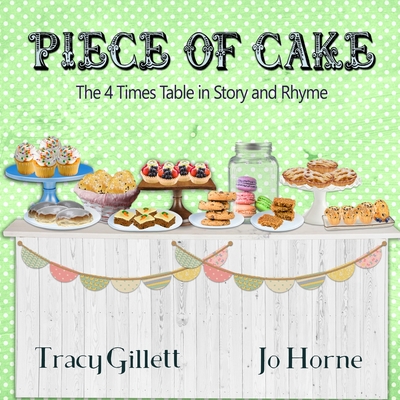 Piece of Cake: The 4 Times Table in Story and Rhyme - Horne, Jo, and Gillett, Tracy