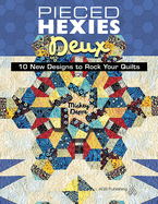 Pieced Hexies Deux: 10 New Designs to Rock Your Quilts