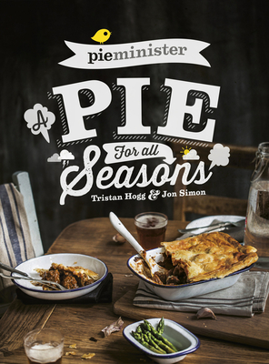 Pieminister: A Pie for All Seasons: the ultimate comfort food recipe book full of new and exciting versions of the humble pie from the award-winning Pieminister - Simon, Jon, and Hogg, Tristan