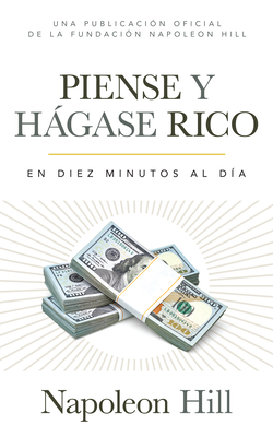 Piense Y Hgase Rico (Think and Grow Rich): En Diez Minutos Al D?a (in Ten Minutes a Day) - Hill, Napoleon