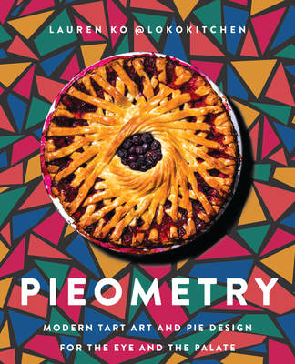 Pieometry: Modern Tart Art and Pie Design for the Eye and the Palate - Ko, Lauren