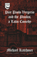 Pier Paolo Vergerio and the Paulus?, a Latin Comedy