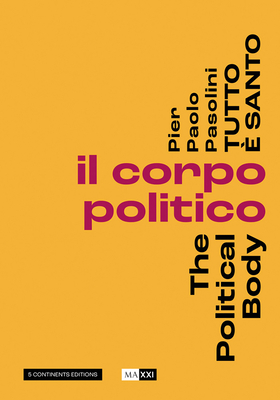 Pier Pasolini Everything is Sacred: The Political Body - Hanru, Hou (Editor), and Pietromarchi, Bartolomeo (Editor), and Ferracci, Giulia (Editor)