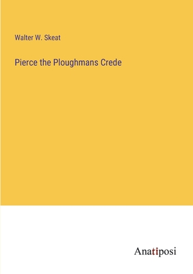 Pierce the Ploughmans Crede - Skeat, Walter W