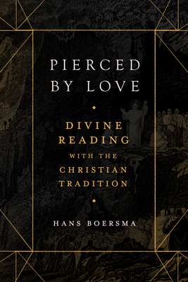 Pierced by Love: Divine Reading with the Christian Tradition - Boersma, Hans