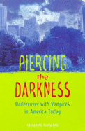 Piercing the Darkness: Undercover with Vampires in America Today - Ramsland, Katherine