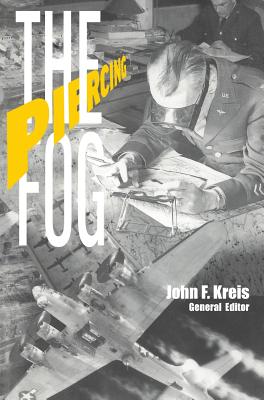 Piercing the Fog: Intelligence and Army Air Forces Operations in World War II - Air Force History and Museums Program, and Kreis, John F (Editor), and Hallion, Richard P, Dr. (Foreword by)