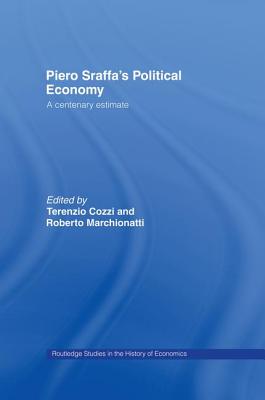 Piero Sraffa's Political Economy: A Centenary Estimate - Cozzi, Terenzio (Editor), and Marchionatti, Roberto (Editor)