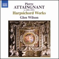 Pierre Attaingnant: Harpsichord Works - Glen Wilson (harpsichord)