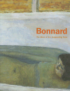 Pierre Bonnard: The Work of Art: Suspending Time