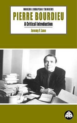 Pierre Bourdieu: A Critical Introduction - Lane, Jeremy F