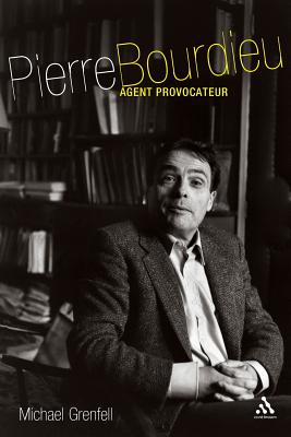 Pierre Bourdieu: Agent Provocateur - Grenfell, Michael