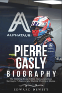 Pierre Gasly Biography: The Inspiring Story Behind His Journey from Karting to F1 Success and Historic Victory at Monza