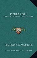 Pierre Loti: The Romance Of A Great Writer