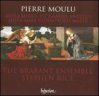 Pierre Moulu: Missa Alma redemptoris mater; Missa Missus est Gabriel angelus - Brabant Ensemble; Stephen Rice (conductor)