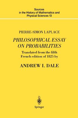 Pierre-Simon Laplace Philosophical Essay on Probabilities: Translated from the Fifth French Edition of 1825 with Notes by the Translator - Laplace, Pierre-Simon, and Dale, A I (Translated by)