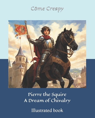 Pierre the Squire - A Dream of Chivalry - Crespy, Cme