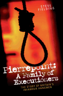 Pierrepoint: A Family of Executioners: The Story of Britain's Infamous Hangmen