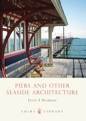 Piers and Other Seaside Architecture - Pearson, Lynn F