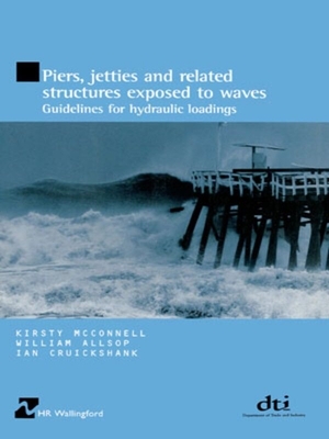 Piers, Jetties and Related Structures Exposed to Waves: Guidelines for Hydraulic Loading - McConnell, Kirsty, and Allsop, William, and Cruickshank, Ian