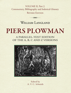 Piers Plowman: A Parallel-Text Edition of the A, B, C and Z Versions: Volume II, Part 2. Commentary, Bibliography and Indexical Glossary