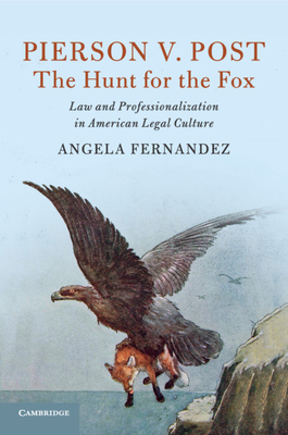 Pierson v. Post, The Hunt for the Fox: Law and Professionalization in American Legal Culture - Fernandez, Angela