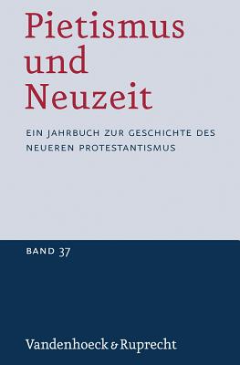 Pietismus Und Neuzeit Band 37 - 2011: Ein Jahrbuch Zur Geschichte Des Neueren Protestantismus - Strater, Udo (Editor)